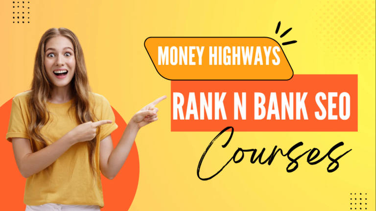 The ” MONEY HIGHWAYS ” Rank N Bank SEO Course